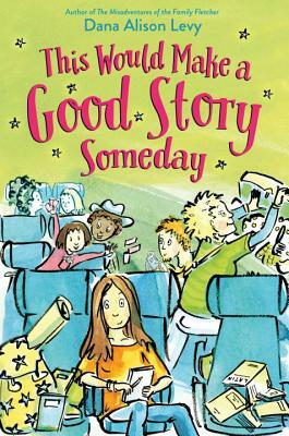 This Would Make a Good Story Someday by Dana Alison Levy
