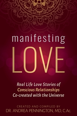 Manifesting Love: Real Life Love Stories of Conscious Relationships Co-created with the Universe by Karan Joy Almond, Andrea Pennington