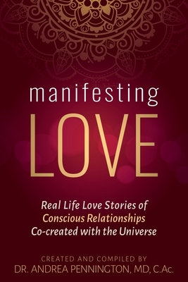 Manifesting Love: Real Life Love Stories of Conscious Relationships Co-created with the Universe by Andrea Pennington, Karan Joy Almond