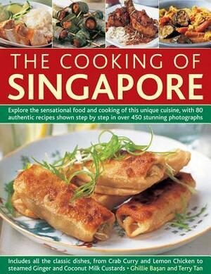 The Cooking of Singapore: Explore the Sensational Food and Cooking of This Unique Cuisine, with 80 Authentic Recipes Shown Step by Step in Over by Ghillie Basan, Terry Tan