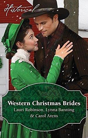 Western Christmas Brides/A Bride And Baby For Christmas/Miss Christina's Christmas Wish/A Kiss From The Cowboy by Carol Arens, Lynna Banning, Lauri Robinson, Lauri Robinson