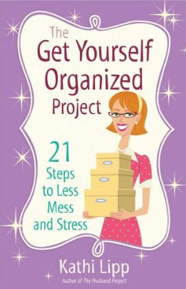 The Get Yourself Organized Project: 21 Steps to Less Mess and Stress by Kathi Lipp