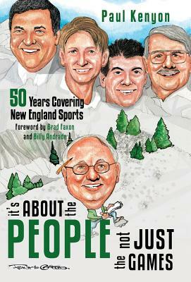 It's about the People, Not Just the Games: 50 Years Covering New England Sports by Paul Kenyon