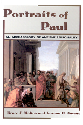 Portraits of Paul: An Archaeology of Ancient Personality by Bruce J. Malina, Jerome H. Neyrey