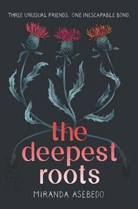 The Deepest Roots by Miranda Asebedo