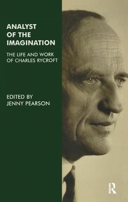 Analyst of the Imagination: The Life and Work of Charles Rycroft by Jenny Pearson