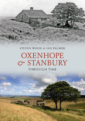 Oxenhope and Stanbury Through Time by Steven Wood, Ian Palmer