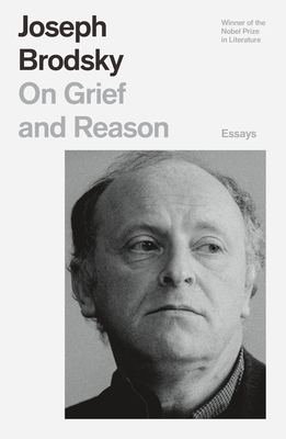 On Grief and Reason: Essays by Joseph Brodsky