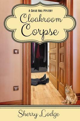 Cloakroom Corpse: A Cassie Hall Mystery by Sherry Lodge