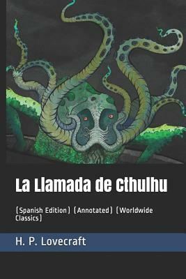 La Llamada de Cthulhu: (spanish Edition) (Annotated) (Worldwide Classics) by H.P. Lovecraft