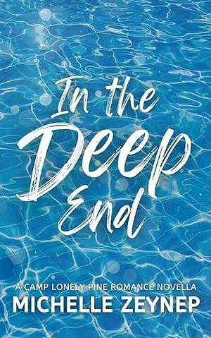 In the Deep End: A Camp Lonely Pine Romance Novella by Michelle Zeynep, Michelle Zeynep