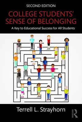 College Students' Sense of Belonging: A Key to Educational Success for All Students by Terrell L. Strayhorn