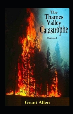 The Thames Valley Catastrophe Illustrated by Grant Allen