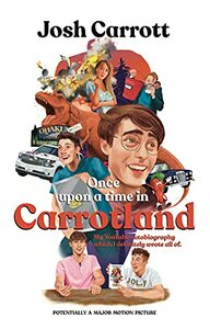  Once Upon A Time In Carrotland: My YouTube Autobiography Which I Definitely Wrote All Of by Josh Carrott