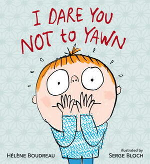 I Dare You Not to Yawn by Serge Bloch, Helene Boudreau