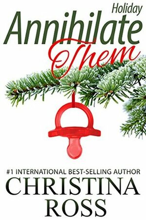 Annihilate Them: Holiday by Christina Ross