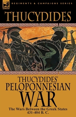 Thucydides' Peloponnesian War: The Wars Between the Greek States 431-404 B. C. by Thucydides