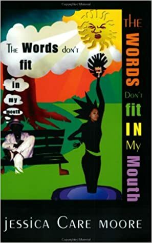 The Words Don't Fit in My Mouth by Jessica Care Moore