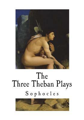 The Three Theban Plays: Sophocles by Sophocles