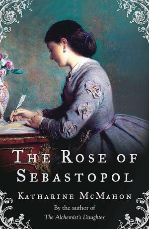 The Rose of Sebastopol by Katharine McMahon