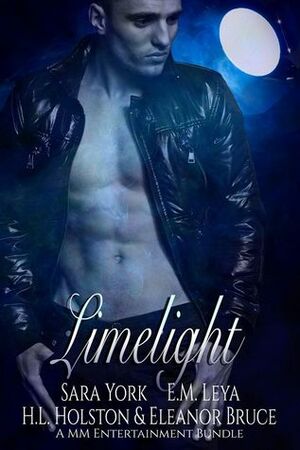 Limelight: A M/M Entertainment Bundle by Sara York, Eleanor Bruce, E.M. Leya, H.L. Holston