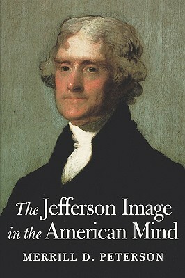 The Jefferson Image in the American Mind by Merrill D. Peterson