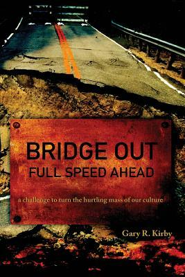 Bridge Out: full speed ahead by Gary R. Kirby