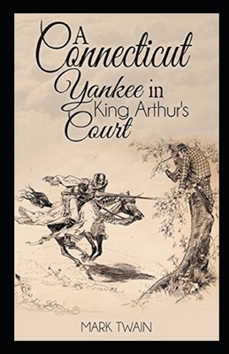 A Connecticut Yankee in King Arthur's Court Illustrated by Mark Twain