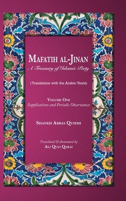 Mafatih al-Jinan: A Treasury of Islamic Piety: Supplications and Periodic Observances by Shaykh Abbas Qummi