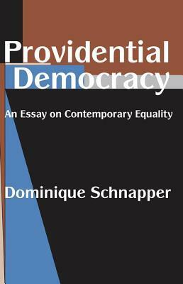 Providential Democracy: An Essay on Contemporary Equality by Dominique Schnapper