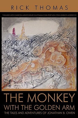 The Monkey with the Golden Arm: The Tales and Adventures of Jonathan B. Owen by Rick Thomas