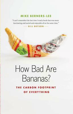 How Bad Are Bananas?: The Carbon Footprint of Everything by Mike Berners-Lee