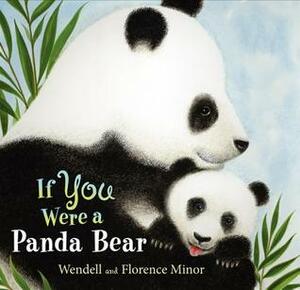 If You Were a Panda Bear by Wendell Minor, Florence Minor