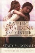 Raising Maidens of Virtue by Johannah Bluedorn, Stacy McDonald