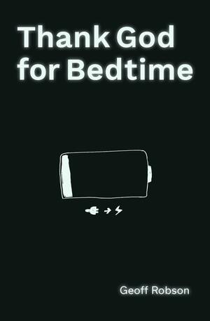 Thank God for Bedtime by Geoff Robson