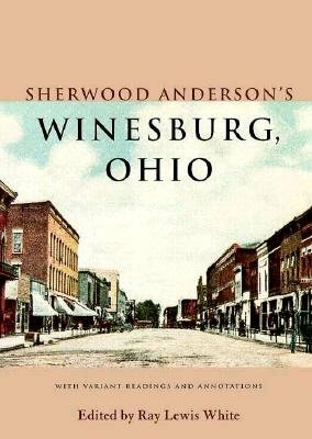 Sherwood Anderson's Winesburg, Ohio: With Variant Readings and Annotations by Sherwood Anderson