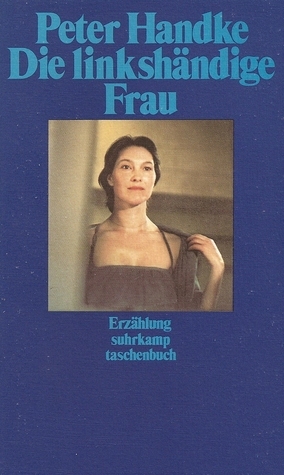 Die linkshändige Frau by Peter Handke