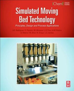 Simulated Moving Bed Technology: Principles, Design and Process Applications by Alirio Rodrigues