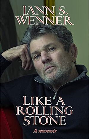 Like a Rolling Stone: The Last Letter to the Editor: A Memoir by Jann Wenner