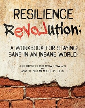 Resilience Revolution: A Workbook for Staying Sane in an Insane World by Julie Barthels, Annette McLean