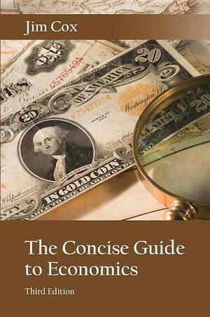 The Concise Guide to Economics by Jim Cox
