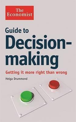 The Economist Guide to Decision-making: Getting it More Right Than Wrong by Drummond, Helga (2012) Paperback by Helga Drummond, Helga Drummond