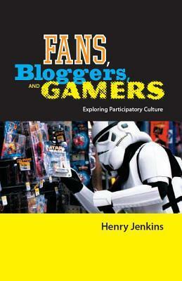 Fans, Bloggers, and Gamers: Media Consumers in a Digital Age by Henry Jenkins