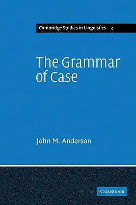 The Grammar of Case: Towards a Localistic Theory by John M. Anderson