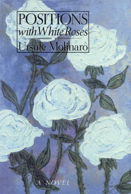 Positions with White Roses by Ursule Molinaro