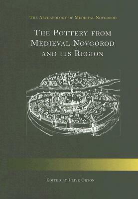 The Pottery from Medieval Novgorod and Its Region [With CDROM] by Clive Orton
