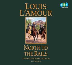 North to the Rails by Louis L'Amour