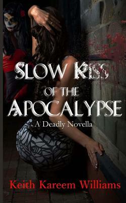 Slow Kiss of the Apocalypse by Keith Kareem Williams