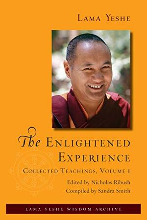 The Enlightened Experience: Collected Teachings, Volume 1 by Thubten Yeshe, Nicholas Ribush