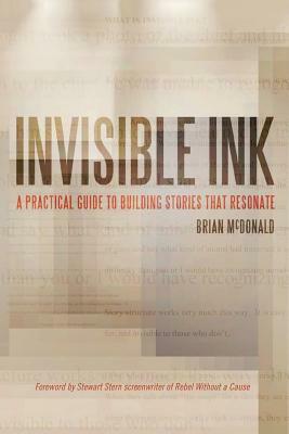 Invisible Ink: A Practical Guide to Building Stories that Resonate by Brian McDonald